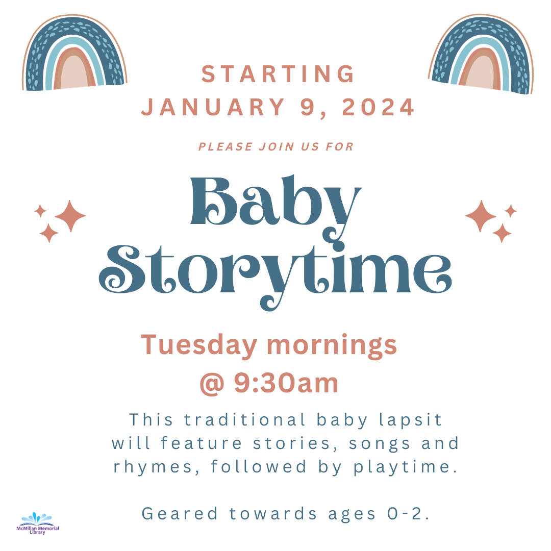 Baby storytime Tuesday mornings at 9:30, starting January 9th, in the Children's play area